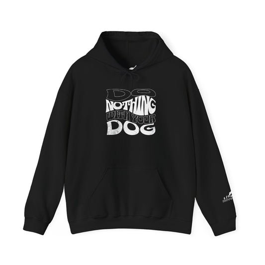 Do Nothing With Your Dog Hoodie