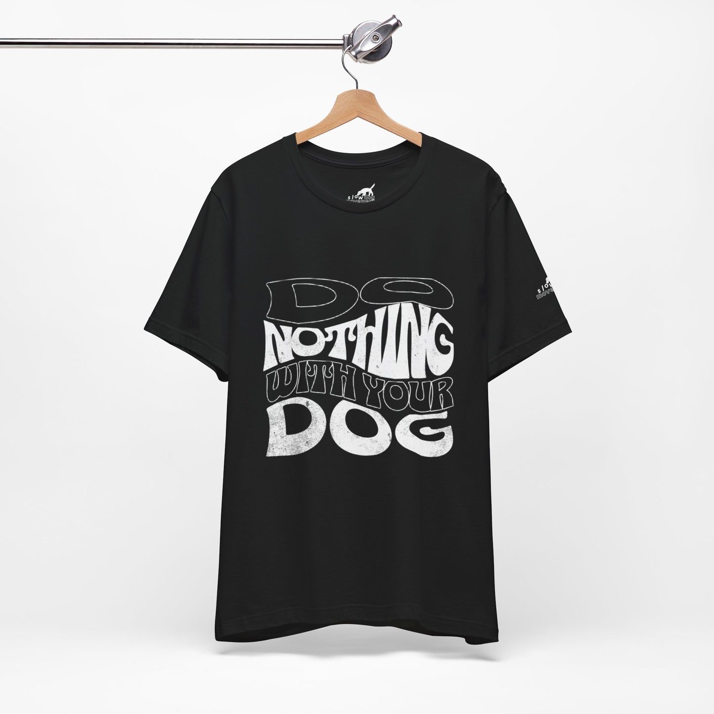 Do Nothing With Your Dog T-Shirt