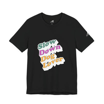 Slow Down Dog Lover Tee