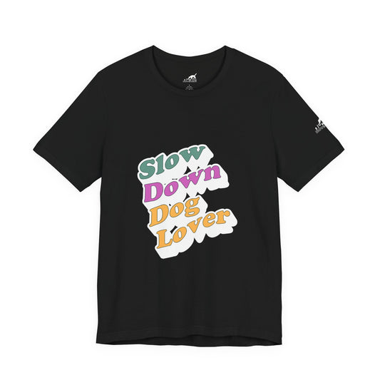 Slow Down Dog Lover Tee