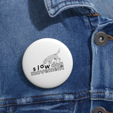 Load image into Gallery viewer, &#39;SLOW wear&#39; SLOW DOG MOVEMENT© logo Pin Buttons
